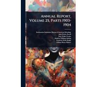 Annual Report, Volume 25, Parts 1903-1904