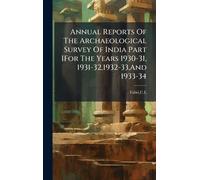Annual Reports Of The Archaeological Survey Of India Part IFor The Years 1930-31, 1931-32,1932-33, And 1933-34