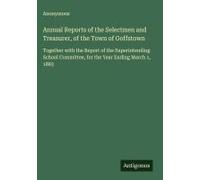 Annual Reports Of The Selectmen And Treasurer, Of The Town Of Goffstown