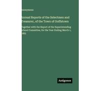 Annual Reports of the Selectmen and Treasurer, of the Town of Goffstown: Together with the Report of the Superintending School Committee, for the Year Ending March 1, 1883