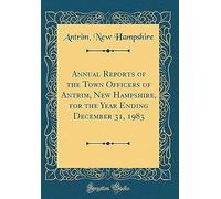 Annual Reports Of The Town Officers Of Antrim, New Hampshire, For The Year Ending December 31, 1983 (Classic Reprint)