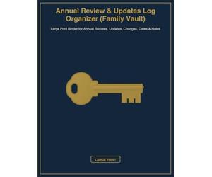 Annual Review & Updates Log Organizer (Family Vault): Large Print Binder for Annual Reviews, Updates, Changes, Dates & Notes