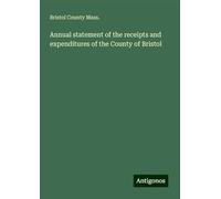 Annual statement of the receipts and expenditures of the County of Bristol