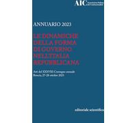Annuario 2023. Le dinamiche della forma di governo nell'Italia Repubblicana. Atti del XXXVIII convegno annuale (Brescia, 27-28 ottobre 2023)
