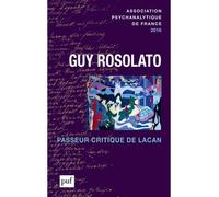 Annuel 2016 - APF. Guy Rosolato passeur critique de Lacan Guy Rosolato, passeur critique de Lacan - Laurence Kahn - Puf - broché - Etude