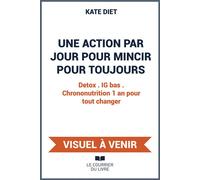 ANNULÉ - Une action par jour pour mincir pour toujours - Detox . IG bas . Chrononutrition 1 an pour tout changer - Kate Diet - Courrier Du Livre - broché - Guide