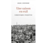 ANNULE Une saison en exil - Chronique syrienne - Erik LHomme - Presses De La Cite - ebook (ePub) - Livre