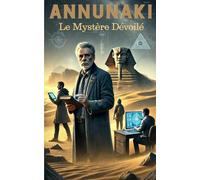 ANNUNAKI: LE MYSTÈRE DÉVOILÉ