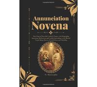Annunciation Novena: Nine Days of Powerful Catholic Prayers with Biography, Intentions, Reflections and Guided Journaling to the Blessed Virgin Mary, Patron of Faithfulness and Humility