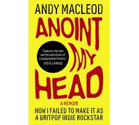 Anoint My Head How I Failed To Make It As A Britpop Indie Rockstar - Andy MacLeod - Omnibus Press - ebook (ePub) - Livre