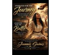 Anointed For The Journey--Anointed For The Battle: Grace For Every Step God Has Ordered-- Equipped To Stand, Fight, And Overcome