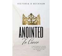 ANOINTED To Cover: A Matriarch's Guide To Standing Against The Wiles Of The Enemy