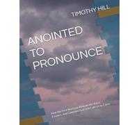 ANOINTED TO PRONOUNCE: How the First Marriage Reveals the Voice, Essence, and Covenant God Still Calls Us to Carry.