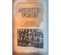 Anointed Women: The Rich Heritage of Women in Ministry in the Christian & Missionary Alliance King, Paul L. (Auteur)