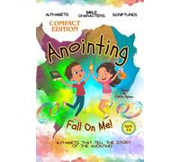 Anointing Fall on Me: Alphabets That Tell the Story of the Anointing: Compact Edition