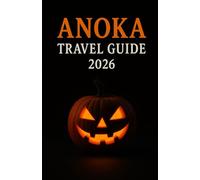Anoka Travel Guide 2026: Uncover Haunted Legends and Celebrate America’s First Halloween City - Your Complete 2026 Guide to the Spirit of Anoka, Minnesota