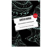 Anomalies Cosmiques - La Science Face À L'étrange