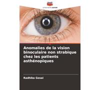 Anomalies de la vision binoculaire non strabique chez les patients asthénopiques