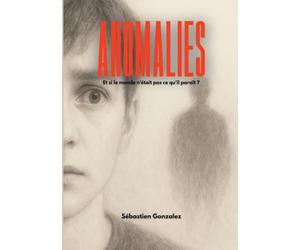 Anomalies: Et si le monde n'était pas ce qu'il paraît ?