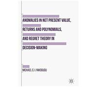 Anomalies In Net Present Value, Returns And Polynomials, And Regret Theory In Decision-Making