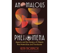 Anomalous Phenomena Apports and the Mystery of Objects that Materialize and Translocate - Keith Thompson - Bear & Company - ebook (ePub) - Livre