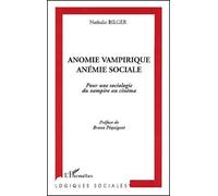 Anomie Vampirique, Anémie Sociale - Pour Une Sociologie Du Vampire Au Cinéma