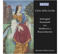 Anonima Frattolisi - Il Fior Della Cecilia - Images Féminines Entre Moyenâge CD