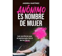 Anónimo es nombre de mujer: Las escritoras que el patriarcado borró de los libros
