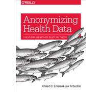 Anonymizing Health Data: Case Studies and Methods to Get You Started