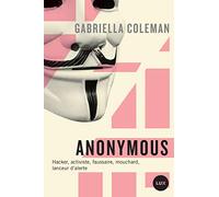 Anonymous: Hacker, activiste, faussaire, mouchard, lanceur d'alerte