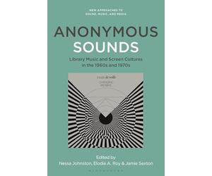 Anonymous Sounds: Library Music and Screen Cultures in the 1960s and 1970s