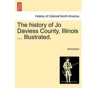 Anonymous The history of Jo Daviess County, Illinois ... Illustrated. (Poche)
