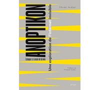 Anoptikon : une exploration de l'internet invisible: Echapper à la main de Darwin