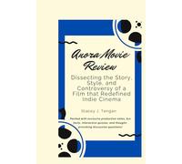 Anora Movie Review: Dissecting the Story, Style, and Controversy of a Film that Redefined Indie Cinema,