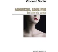 Anorexie, boulimie. En faim de conte... Vincent Dodin (Auteur), Marie Lyse Testart (Contributions)