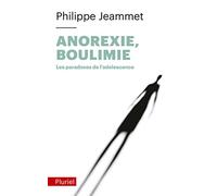 Anorexie, Boulimie : Les paradoxes de l'adolescence
