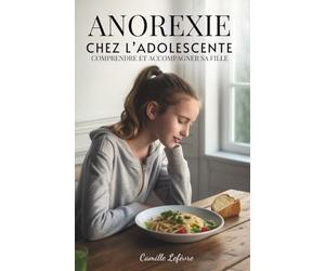 Anorexie Chez L’adolescente: Comprendre et Accompagner Sa Fille