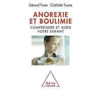 Anorexie et boulimie: Comprendre et aider votre enfant