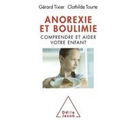 Anorexie et boulimie Comprendre et aider votre enfant - Docteur Gérard Tixier - Odile Jacob - broché - Guide