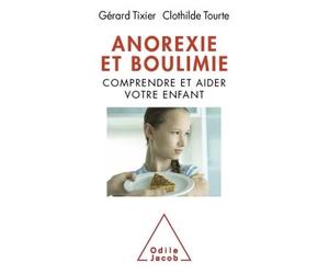 Anorexie et boulimie Comprendre et aider votre enfant - Docteur Gérard Tixier - Odile Jacob - broché - Guide