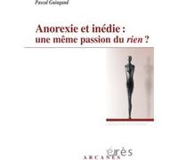 Anorexie et inédie - Une même passion du rien ? GUINGAND PASCAL (Auteur)