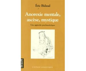 Anorexie mentale, ascèse, mystique: Une approche psychanalytique