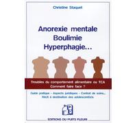 Anorexie mentale, boulimie, hyperphagie... Troubles du comportement alimentaire ou TCA. Comment faire face ? - Christine Staquet - Puits Fleuri - broché - Guide