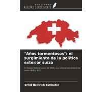 "Años tormentosos": el surgimiento de la política exterior suiza: El Estado federal suizo de 1848 y sus relaciones exteriores entre 1848 y 1872