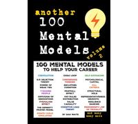 ANOTHER 100 MENTAL MODELS TO HELP YOUR CAREER - VOLUME 2: Another 100 Powerful Mental Models for Clarity, Confidence, and Climbing the Career Ladder