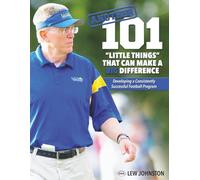 ANOTHER 101 “Little Things” That Can Make a BIG Difference: Developing a Consistently Successful Football Program