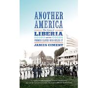 Another America: The Story of Liberia and the Former Slaves Who Ruled It