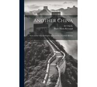 Another China; Notes On The Celestial Empire As Viewed By A Catholic Bishop;