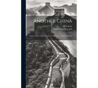 Another China; Notes On The Celestial Empire As Viewed By A Catholic Bishop;