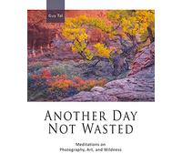 Another Day Not Wasted: Meditations on Photography, Art, and Wildness